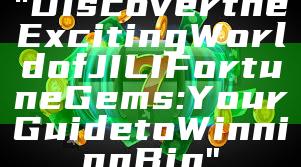 "Discover the Exciting World of JILI Fortune Gems: Your Guide to Winning Big"