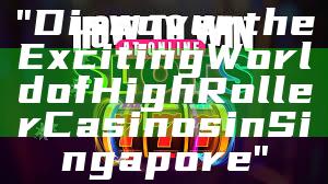 "Discover the Exciting World of High Roller Casinos in Singapore"