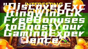"Discover Exciting WinPGK Free Bonuses to Boost Your Gaming Experience"