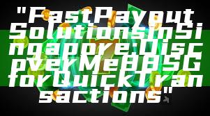 "Fast Payout Solutions in Singapore: Discover Me88 SG for Quick Transactions"