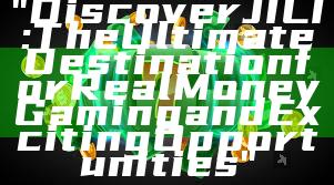 "Discover JILI: The Ultimate Destination for Real Money Gaming and Exciting Opportunities"