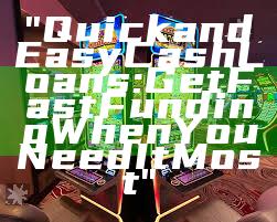 "Quick and Easy Cash Loans: Get Fast Funding When You Need It Most"