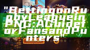 "Betting on Rugby League in PNG: A Guide for Fans and Punters"