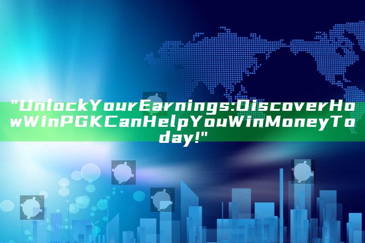 "Unlock Your Earnings: Discover How WinPGK Can Help You Win Money Today!"