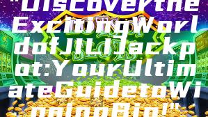 "Discover the Exciting World of JILI Jackpot: Your Ultimate Guide to Winning Big!"