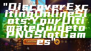 "Discover Exciting Online Slots: Your Ultimate Guide to PNG Slot Games"