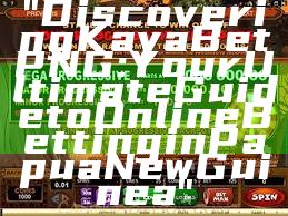 "Discovering Kaya Bet PNG: Your Ultimate Guide to Online Betting in Papua New Guinea"