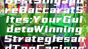 "Discover the Best Singapore Baccarat Sites: Your Guide to Winning Strategies and Top Casinos"