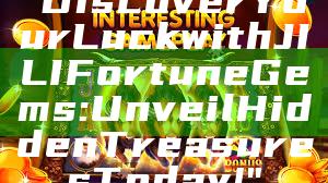 "Discover Your Luck with JILI Fortune Gems: Unveil Hidden Treasures Today!"