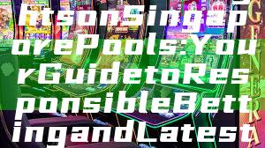 "Official Insights on Singapore Pools: Your Guide to Responsible Betting and Latest Updates"