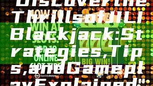 "Discover the Thrills of JILI Blackjack: Strategies, Tips, and Gameplay Explained"