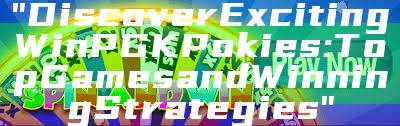"Discover Exciting WinPGK Pokies: Top Games and Winning Strategies"