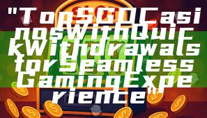 "Top SGD Casinos With Quick Withdrawals for Seamless Gaming Experience"