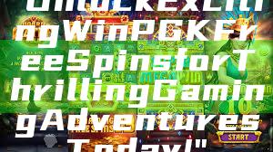"Unlock Exciting WinPGK Free Spins for Thrilling Gaming Adventures Today!"