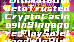 "Ultimate Guide to Trusted Crypto Casinos in Singapore: Play Safely and Win Big"