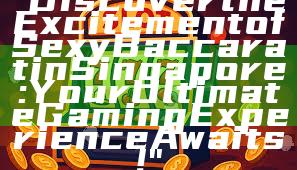 "Discover the Excitement of Sexy Baccarat in Singapore: Your Ultimate Gaming Experience Awaits!"