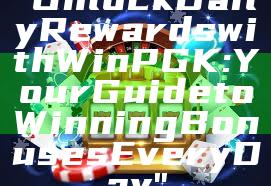 "Unlock Daily Rewards with WinPGK: Your Guide to Winning Bonuses Every Day"