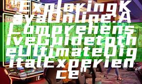 "Exploring Kaya Online: A Comprehensive Guide to the Ultimate Digital Experience"