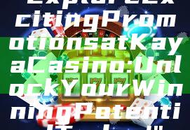 "Explore Exciting Promotions at Kaya Casino: Unlock Your Winning Potential Today!"